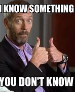 Image result for I Know Something You Don't Know Meme