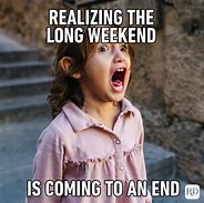 Image result for 1st Day Back to Work After a Long Weekend Meme