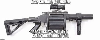 Image result for Grenade Launcher Warning Shot Meme