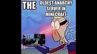 Image result for Oldest Anarchy Server in Minecraft Meme