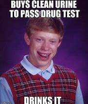 Image result for Passed Drug Test Meme