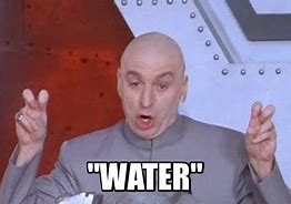 Image result for Hilarious Water Meme