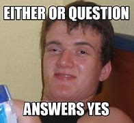 Image result for Answering Yes to a Question Meme