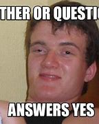 Image result for Question Yes Meme