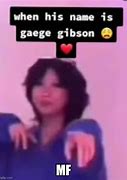 Image result for Gaege Gibson Memes