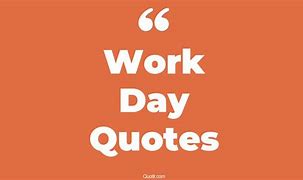 Image result for Wonderful Work Day Quotes