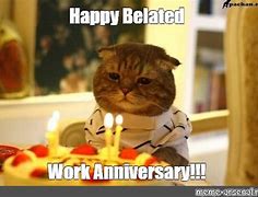Image result for Belated Work 5 Year Anniversary Meme