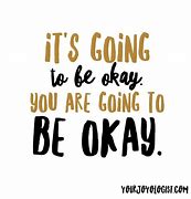 Image result for You're Gonna Be Okay