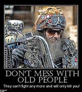 Image result for Don't Mess with the Old Man Meme