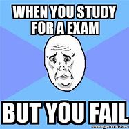 Image result for When You Study for Quiz but Fail Meme