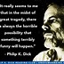 Image result for Philip K Quotes