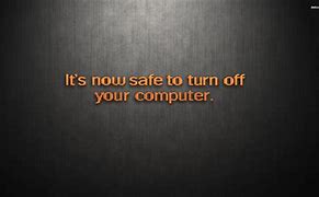 Image result for It's Now Safe to Turn Off Your Computer
