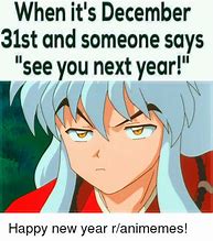 Image result for When Someone Says See You Next Year in December 31 Meme