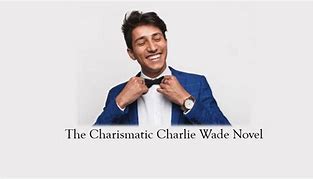 Image result for Charismatic Charlie Wade Son in Law Series
