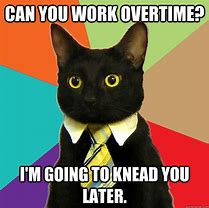 Image result for Happy Working Overtime Meme