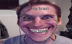 Image result for My Brain Meme Teeth