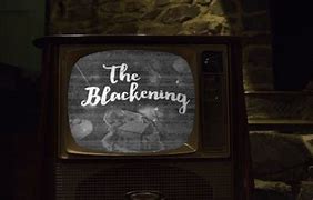 Image result for The Blackening TV Screen