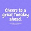 Image result for Tuesday Work Positivity Quotes