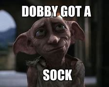 Image result for Dobby Crunchy Socks Meme
