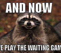 Image result for Now! We Play the Waiting Game