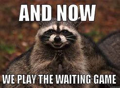 Image result for Waiting for Next Game Meme