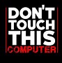 Image result for Don't Touch This Computer Wallpaper