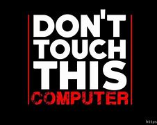 Image result for Image Do Not Touch Me Computer