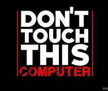 Image result for Don't Touch My Laptop Funny