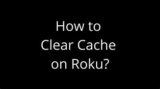 Image result for Roku TV Clear Cache
