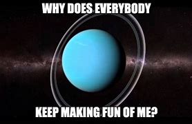 Image result for Uranus Is Another Year Older Meme