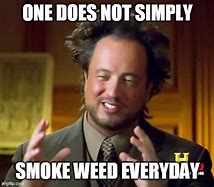 Image result for Smoke Weed Everyday Meme