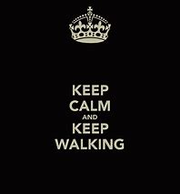 Image result for Keep Calm and Keep Walking Template