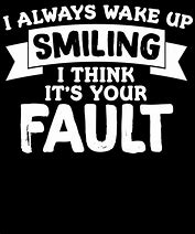 Image result for Funny Not My Fault Meme Shirt