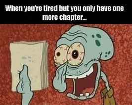 Image result for Just One More Chapter Meme