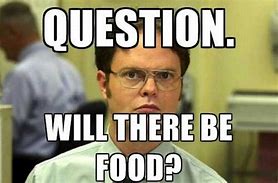 Image result for Will There Be Food Meme