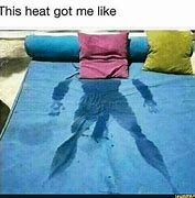 Image result for Blame the Heat Meme