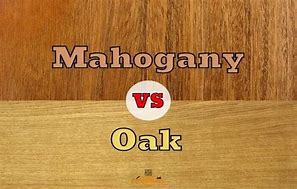 Image result for Mahogany Vs. Oak