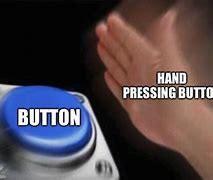 Image result for Hand Coming towards Red Button Meme