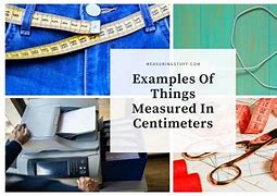 Image result for Stuff That Is Measured in the Cenimeters