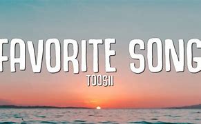 Image result for Favorite Song Toosii Lyrics