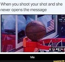 Image result for You Shoot Your Shot and Make It Meme