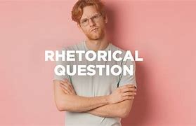 Image result for How a Rhetorical Question