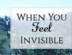 Image result for When You Are Invisible