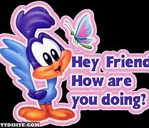 Image result for Hey Friend How Are You Doing