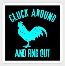 Image result for Cluck around and Find Out Decal