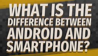 Image result for What Is the Difference Between an Android Phone and Others