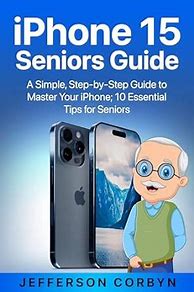 Image result for Best iPhone 15 for Seniors Guide Book