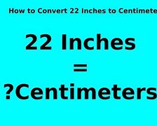 Image result for 22 Inch to Cm