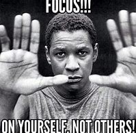 Image result for Focus On Yourself Meme