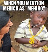 Image result for Mexico Mentioned Meme
